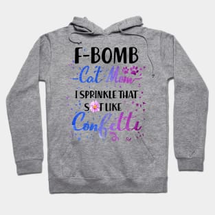 F- Bomb Cat Mom I Sprinkle That Sht Like Cofetti Hoodie